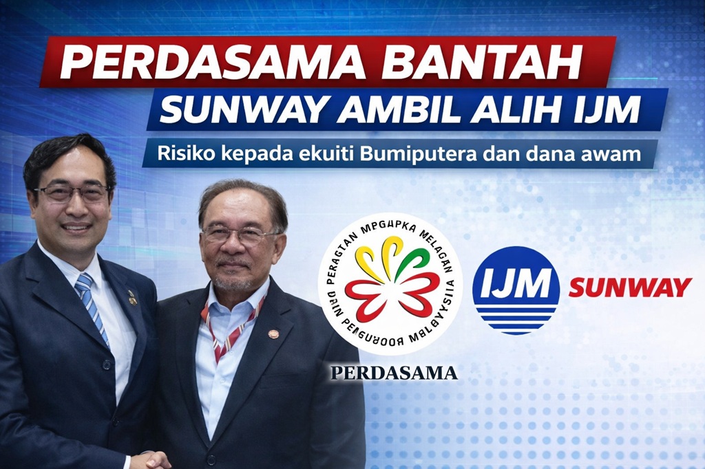 PERDASAMA bantah cadangan ambil alih Sunway ke atas IJM, bimbang risiko terhadap ekuiti bumiputera dan dana awam
